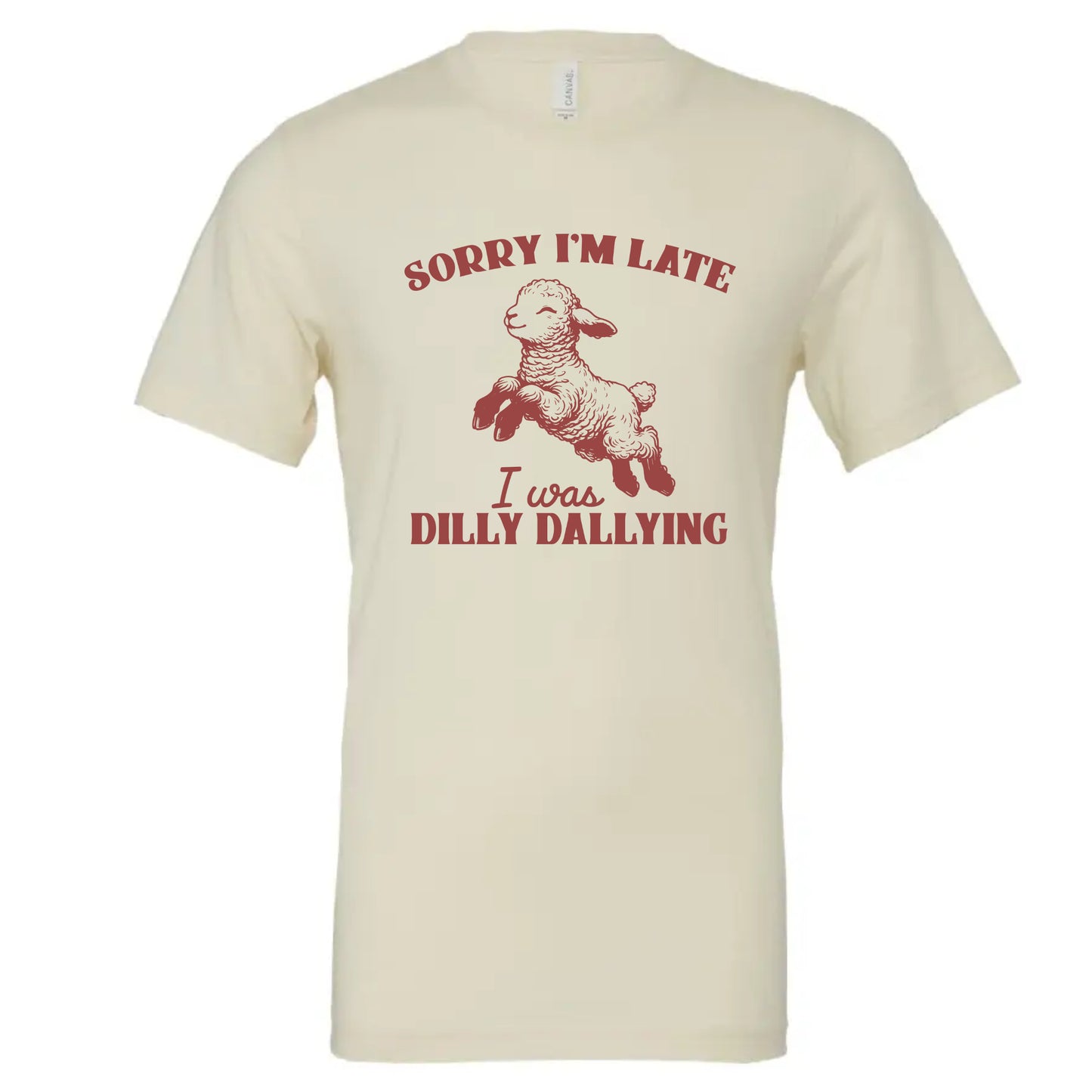 Sorry I'm Late, I Was Dilly Dallying Shirt