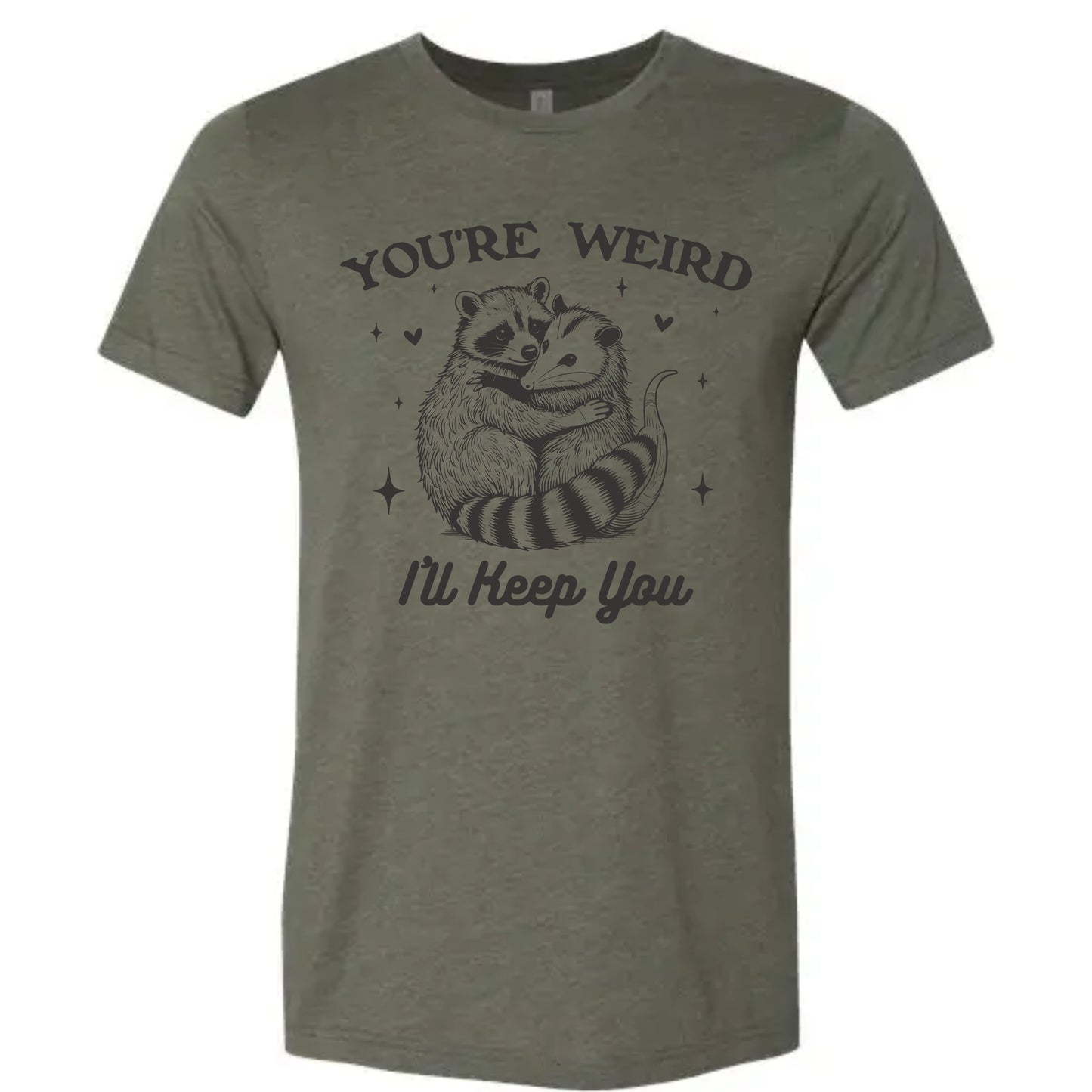 You're Weird, I'll Keep You Shirt