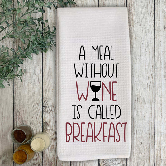 A Meal Without Wine Is Called Breakfast Kitchen Towel