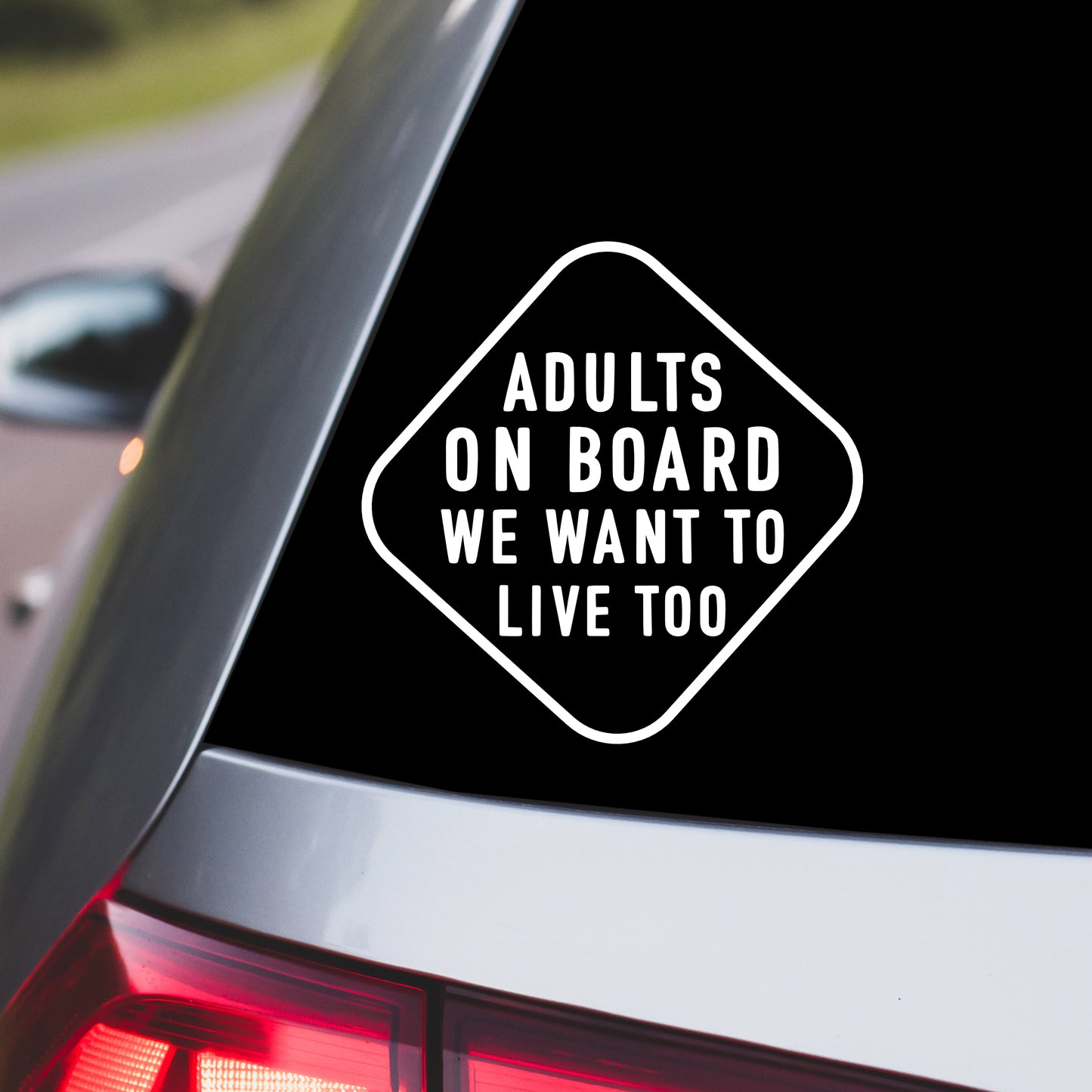 Adults on Board, We Want to Live Too Car Decal