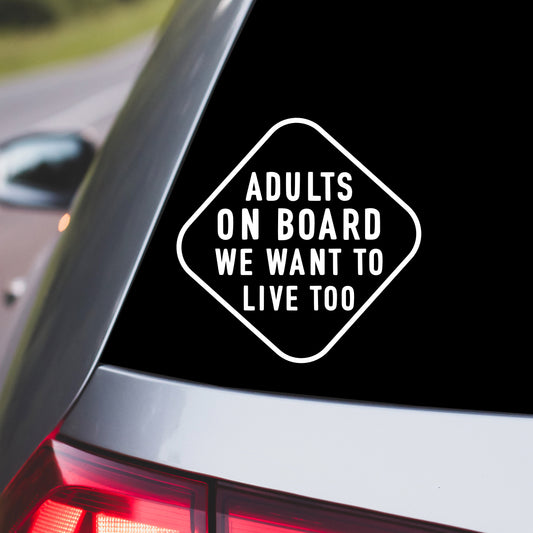 Adults on Board, We Want to Live Too Car Decal