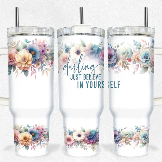 Darling Just Believe in Yourself 30-40oz tumbler (3 Cup Options)