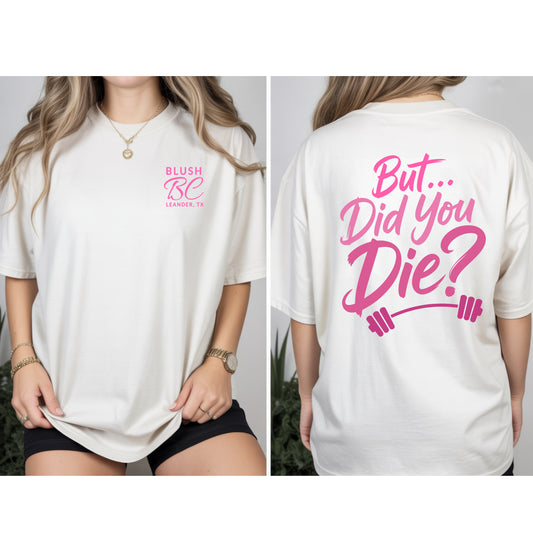 Blush But Did You Die? - Bella Canvas Tee