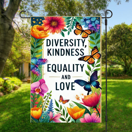 Diversity Kindness Equality Love Garden Flag