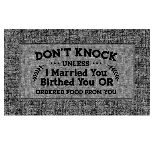 Don't Knock Unless I Married You or Birthed You Doormat