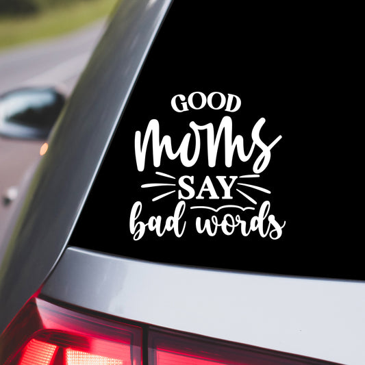 Good Moms Say Bad Words Car Decal