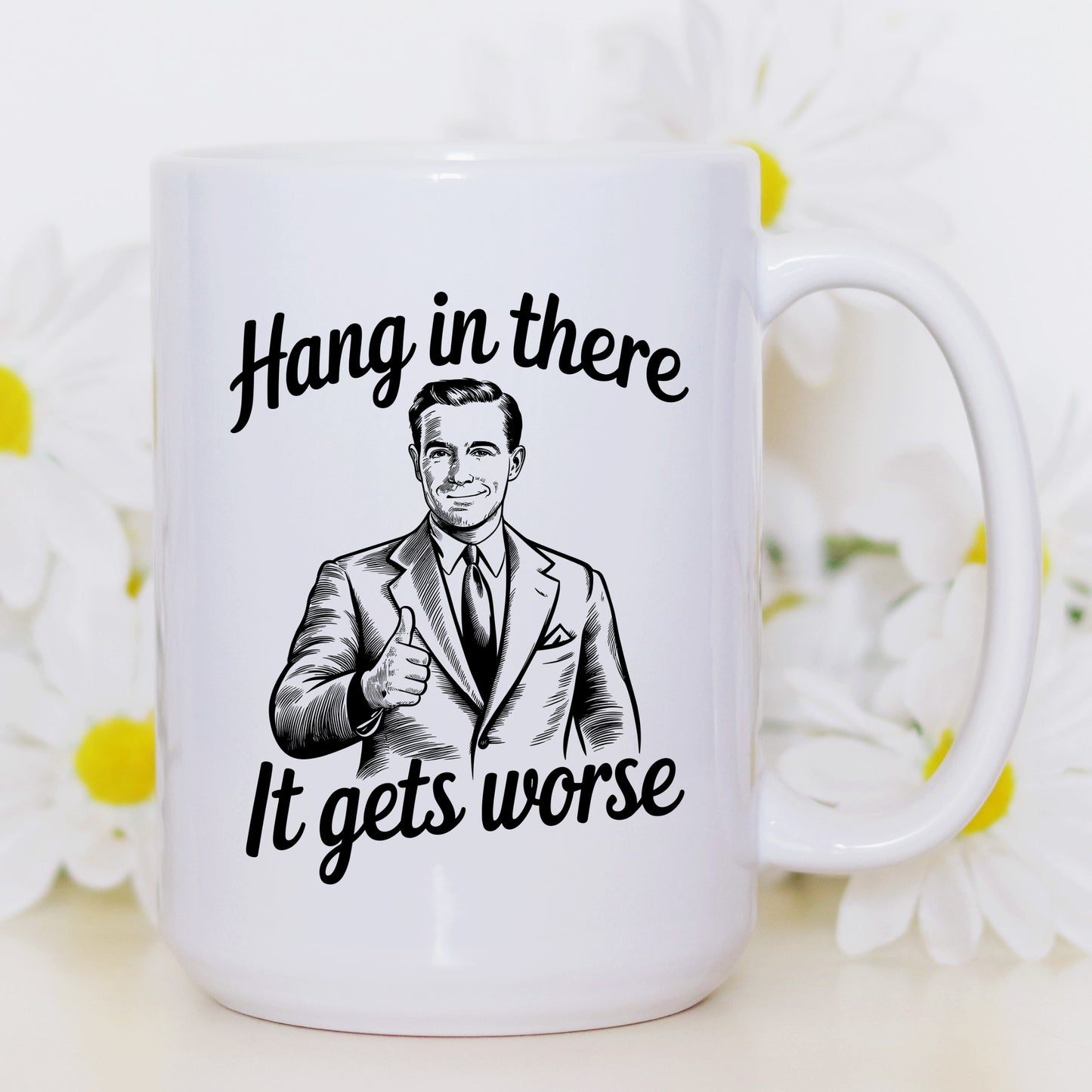 Hang In There, It Gets Worse Mug