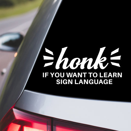 Honk if You Want to Learn Sign Language Car Decal