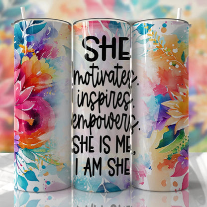 She Is Me, I Am She Motivational Tumbler