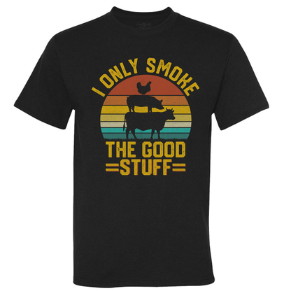 I Only Smoke the Good Stuff (multiple designs)