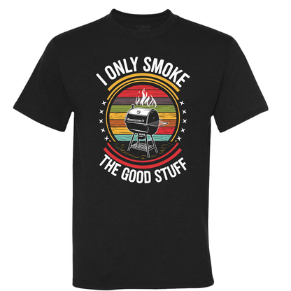 I Only Smoke the Good Stuff (multiple designs)