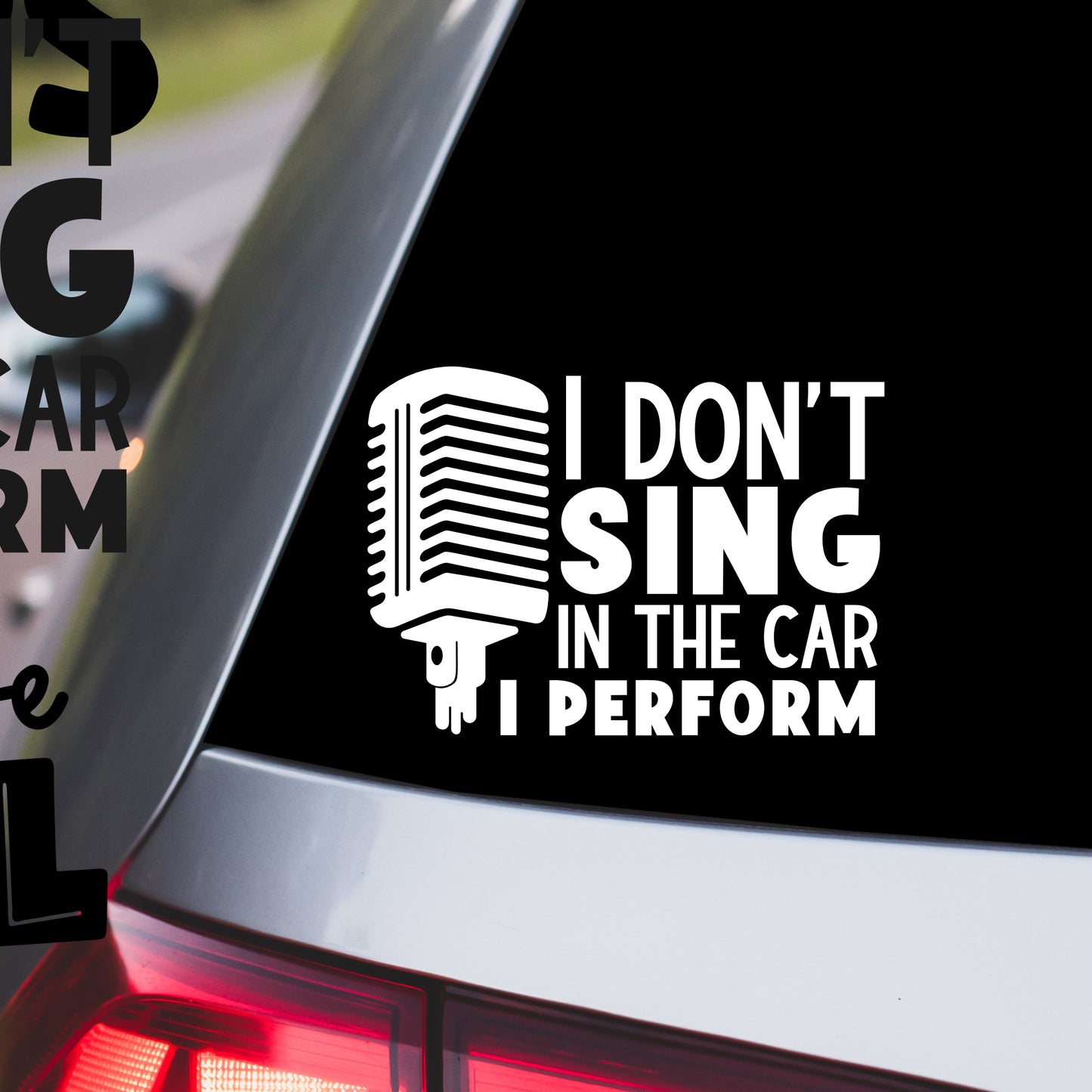 I Don't Sing in the Car, I Perform Car Decal