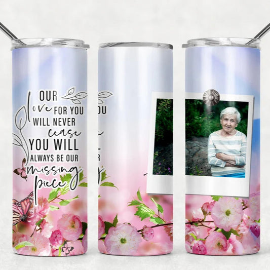 Our Love For You Will Never Cease Memorial Tumbler- 1 Photo