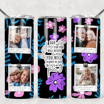 Our Love For You Will Never Cease Memorial Tumbler- 4 Photos