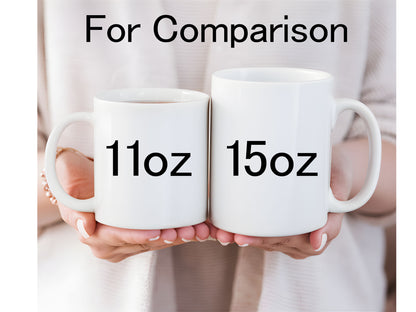 15oz Ceramic Mug (Various Colors)- Totally Custom!