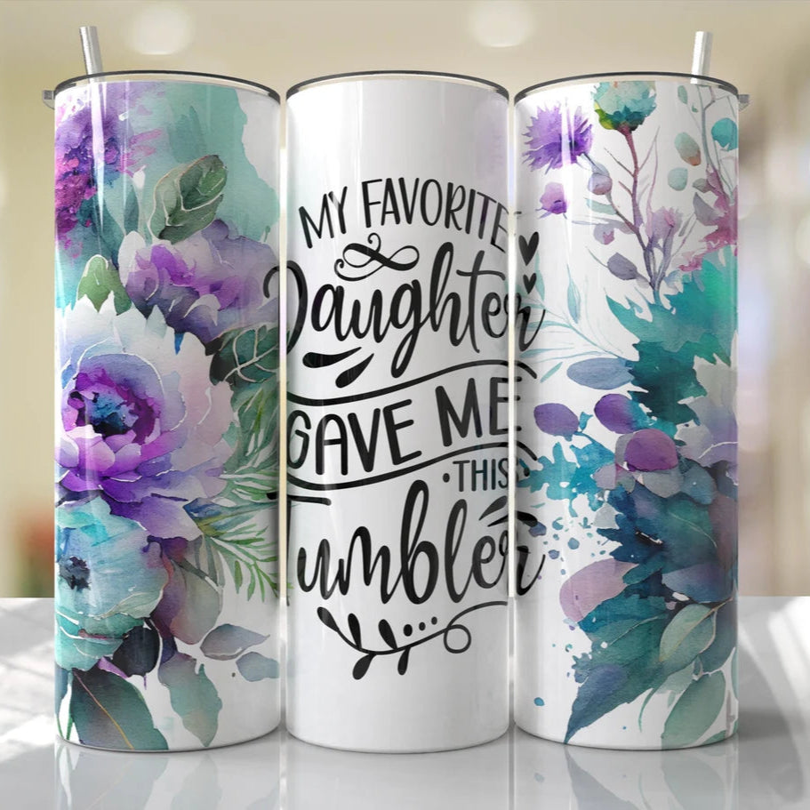 My Favorite Daughter Gave Me This Tumbler