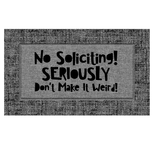 No Soliciting Don't Make It Weird Doormat