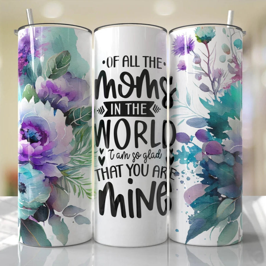 Of All the Moms in the World Tumbler