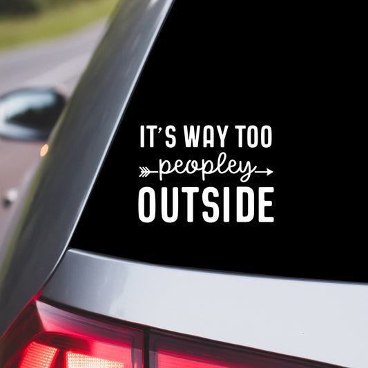 It's Way Too Peopley Outside Car Decal