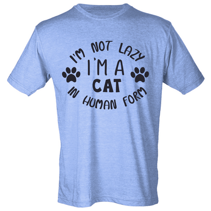 I'm Not Lazy, I'm a Cat in Human Form Shirt (4 color choices!)