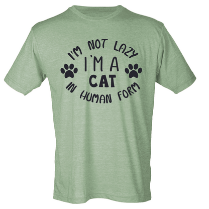 I'm Not Lazy, I'm a Cat in Human Form Shirt (4 color choices!)