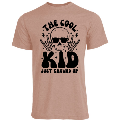 The Cool Kid Just Showed Up Shirt (4 color choices!)