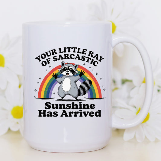 Your Little Ray of Sarcastic Sunshine Has Arrived Mug