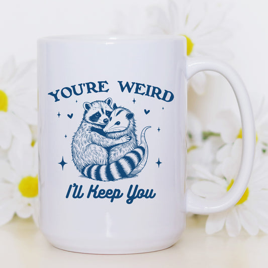 You're Weird, I'll Keep You Mug